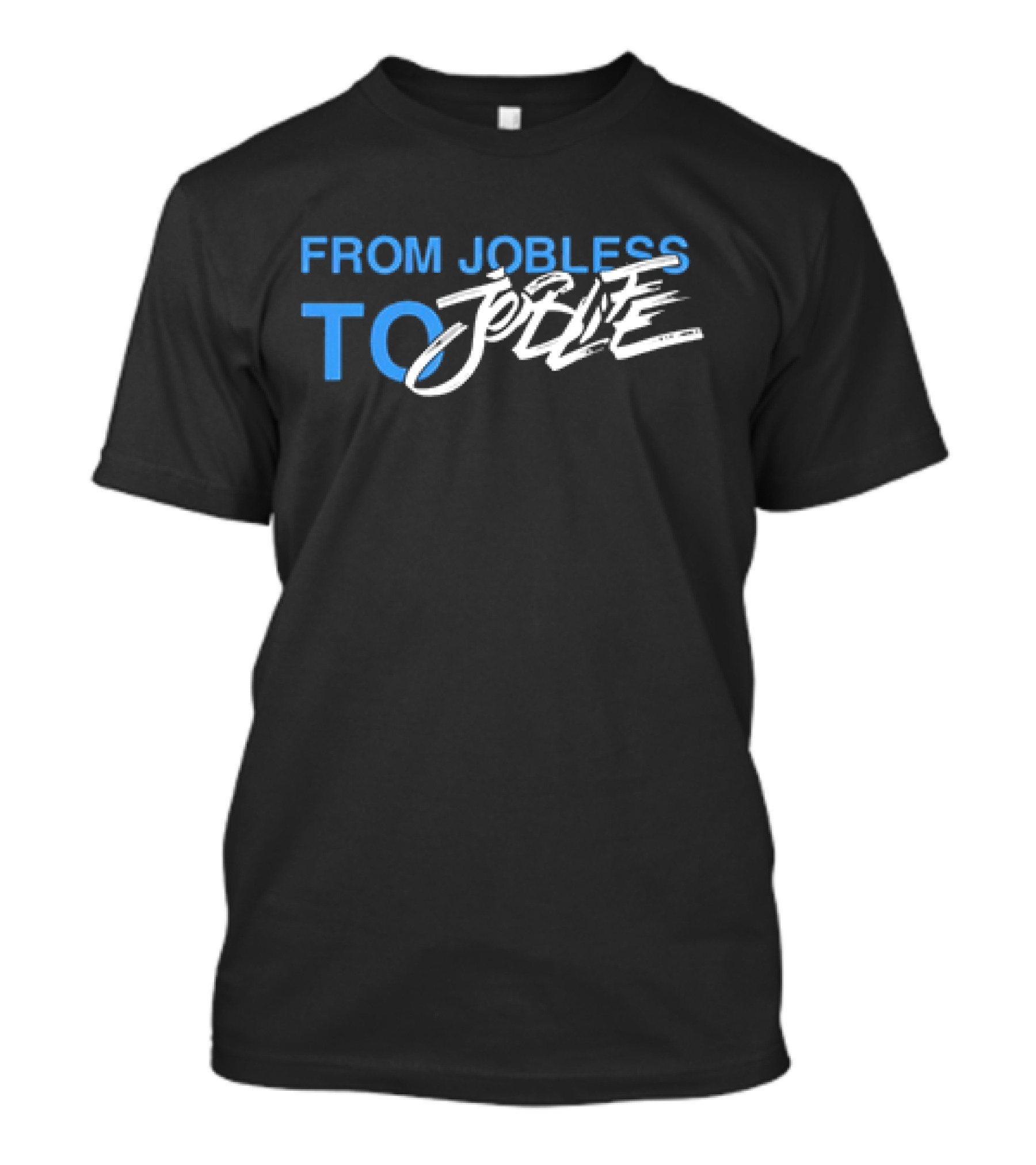 From Jobless To Joblife Uplifting Journey T-Shirt