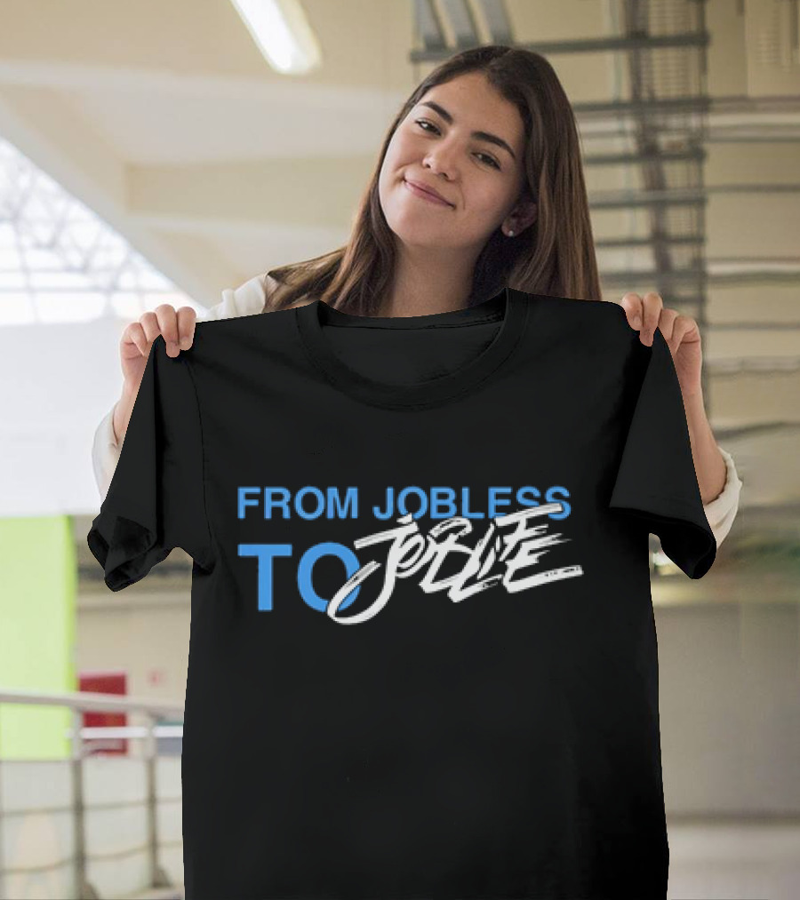 From Jobless To Joblife Uplifting Journey T-Shirt