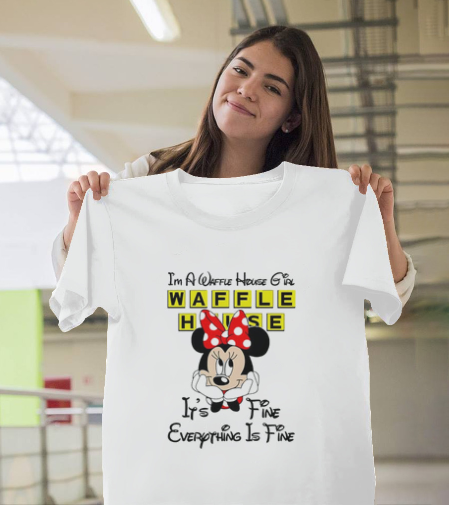 I'm A Waffle House Girl Minnie Mouse It's Fine Everything Is Fine T-Shirt