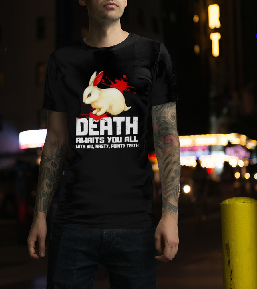 Bunny Death Awaits You All With Big Nasty Pointy Teeth T-Shirt