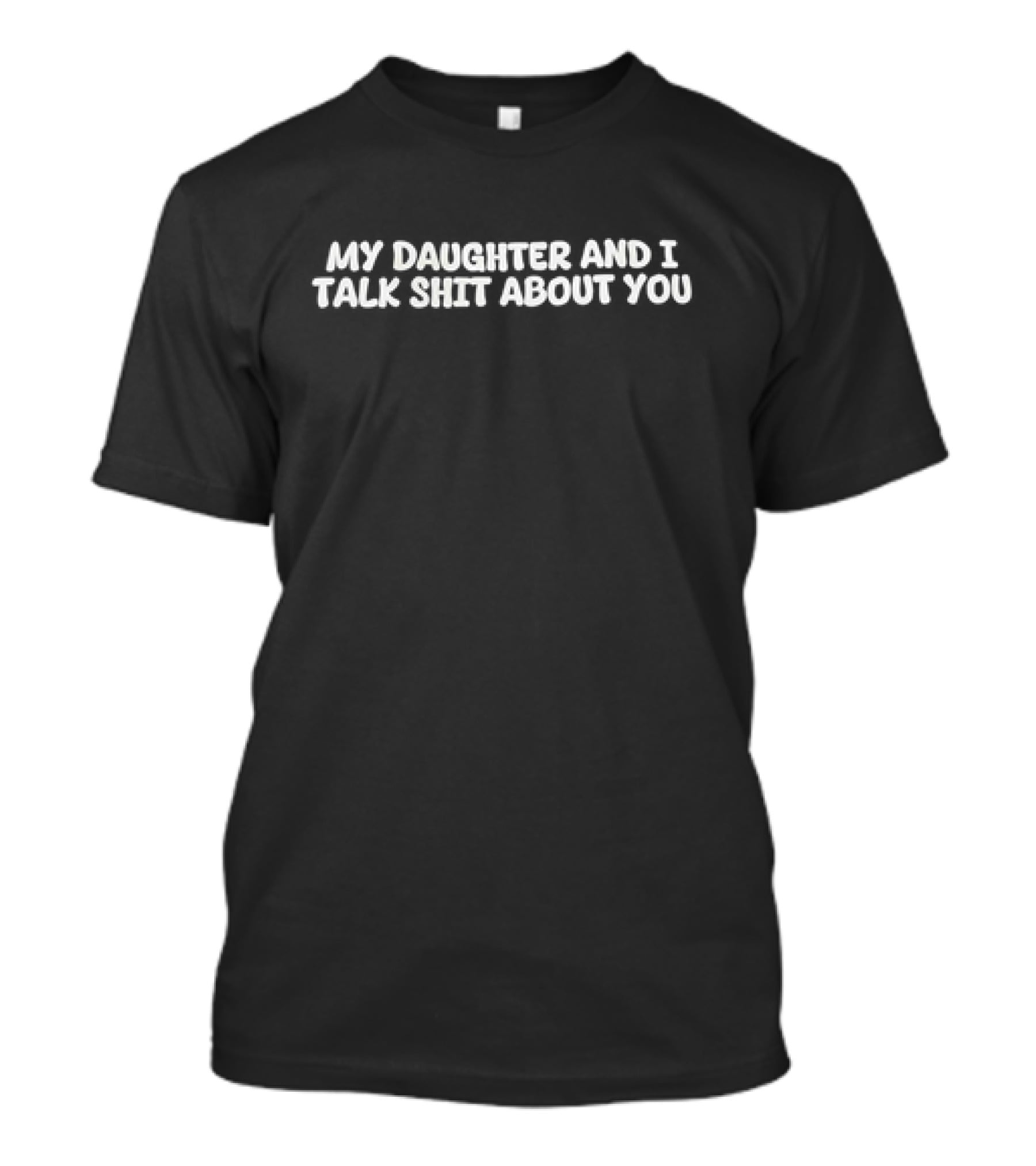 My Daughter And I Talk Shit About You Parent Child Relationship Humor T-Shirt