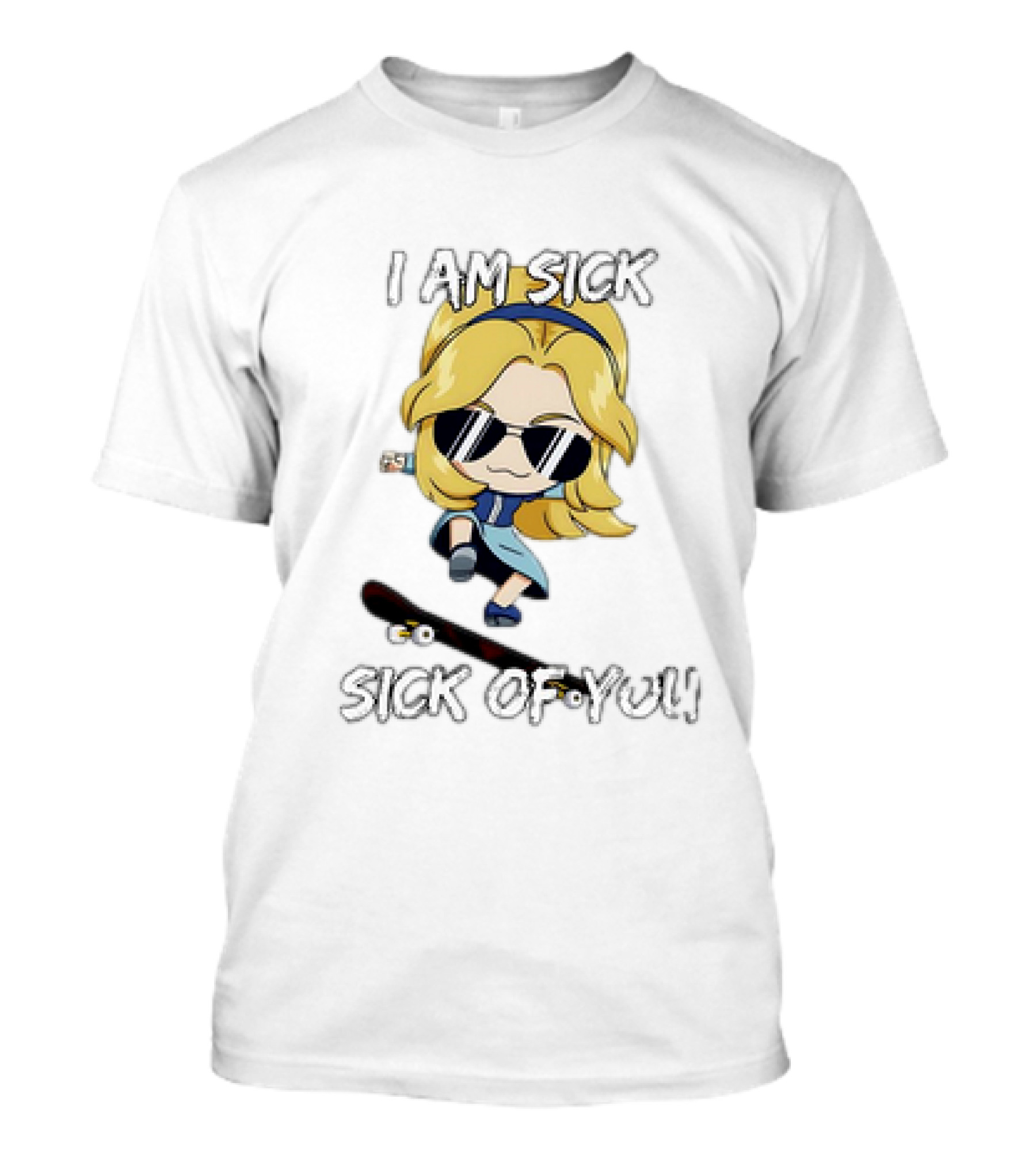 I Am Sick Sick Of You Skateboard Cartoon Character T-Shirt