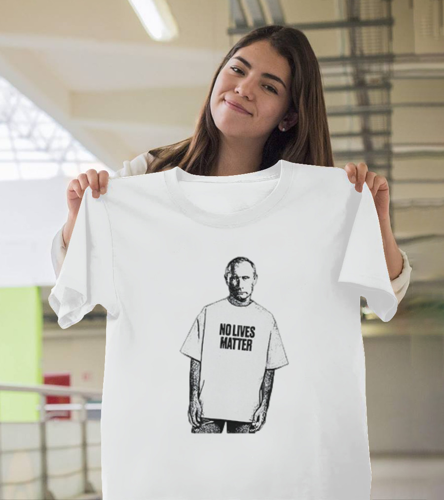 No Lives Matter Putin T-Shirt