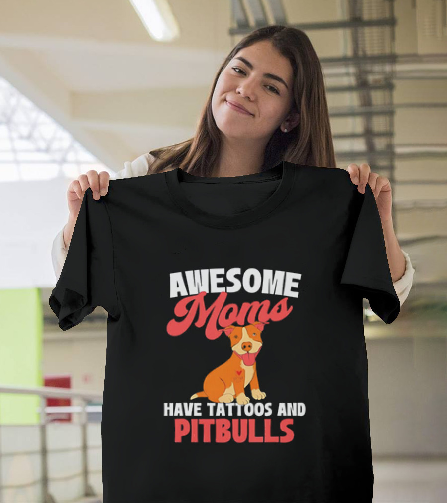 Awesome Moms Have Tattoos and Pitbulls Canine Dog Breeder Pitbull T-Shirt