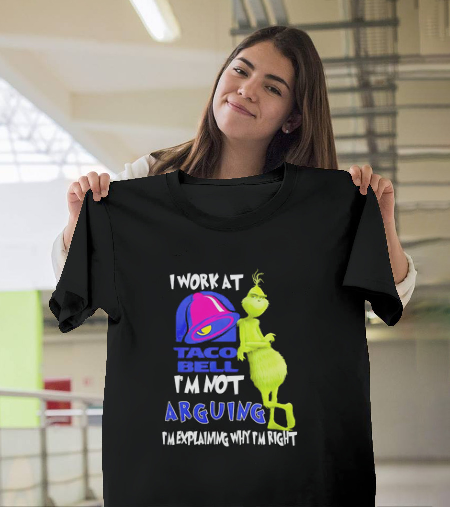 Grinch Taco Bell I'm Not Arguing I'm Explaining Why I'm Right T-Shirt