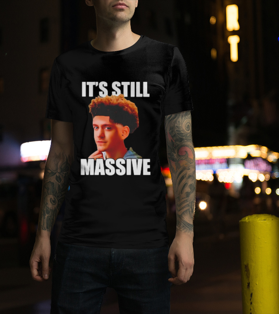 IT'S STILL MASSIVE T-Shirt