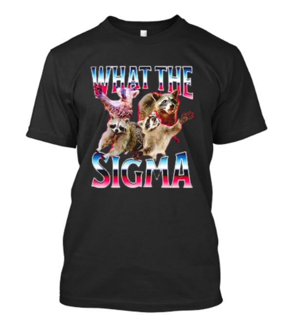 What The Sigma Raccoons Meme T-Shirt