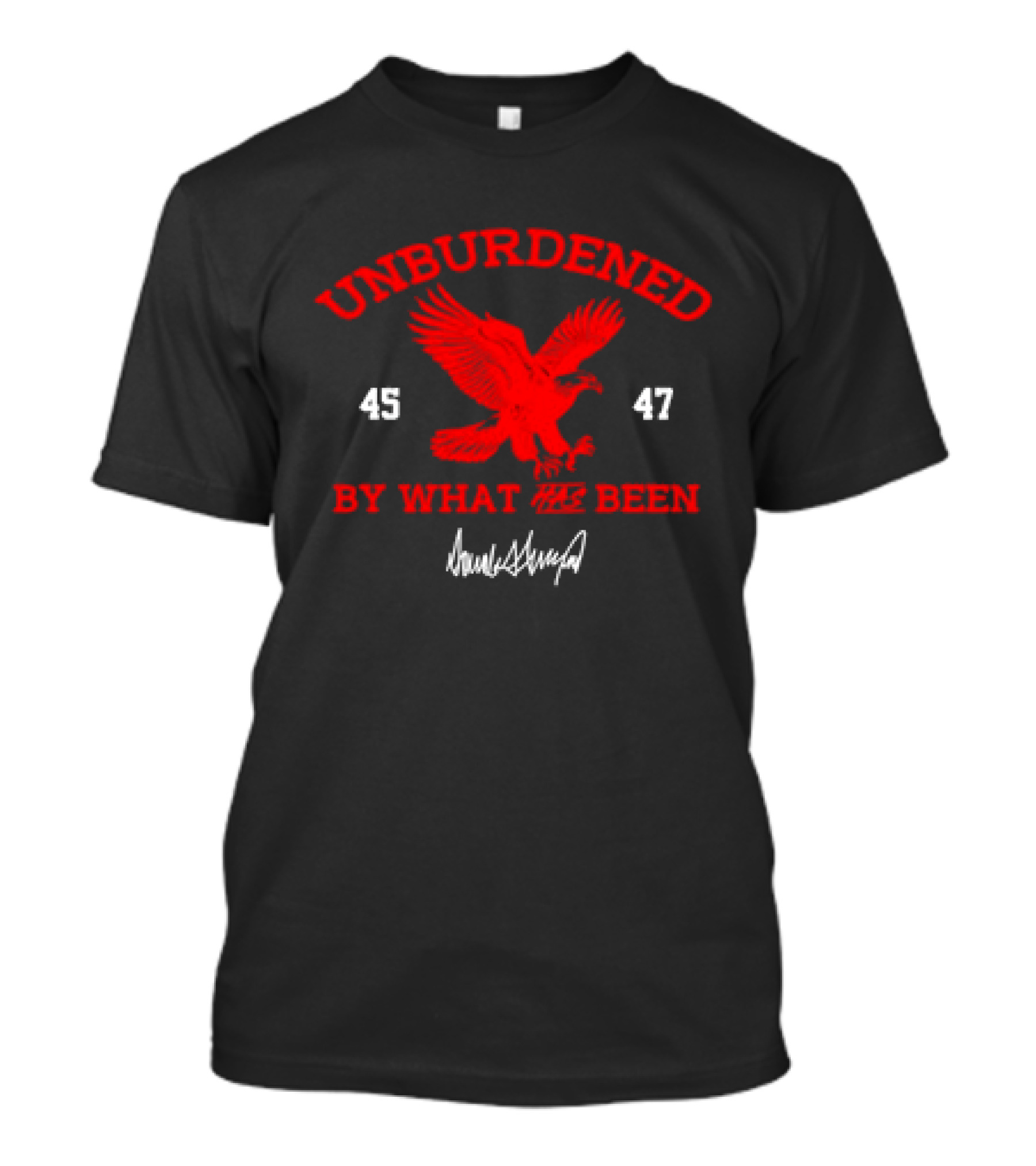 Unburdened By What Has Been 45 47 Trump Red Eagle Signature T-Shirt