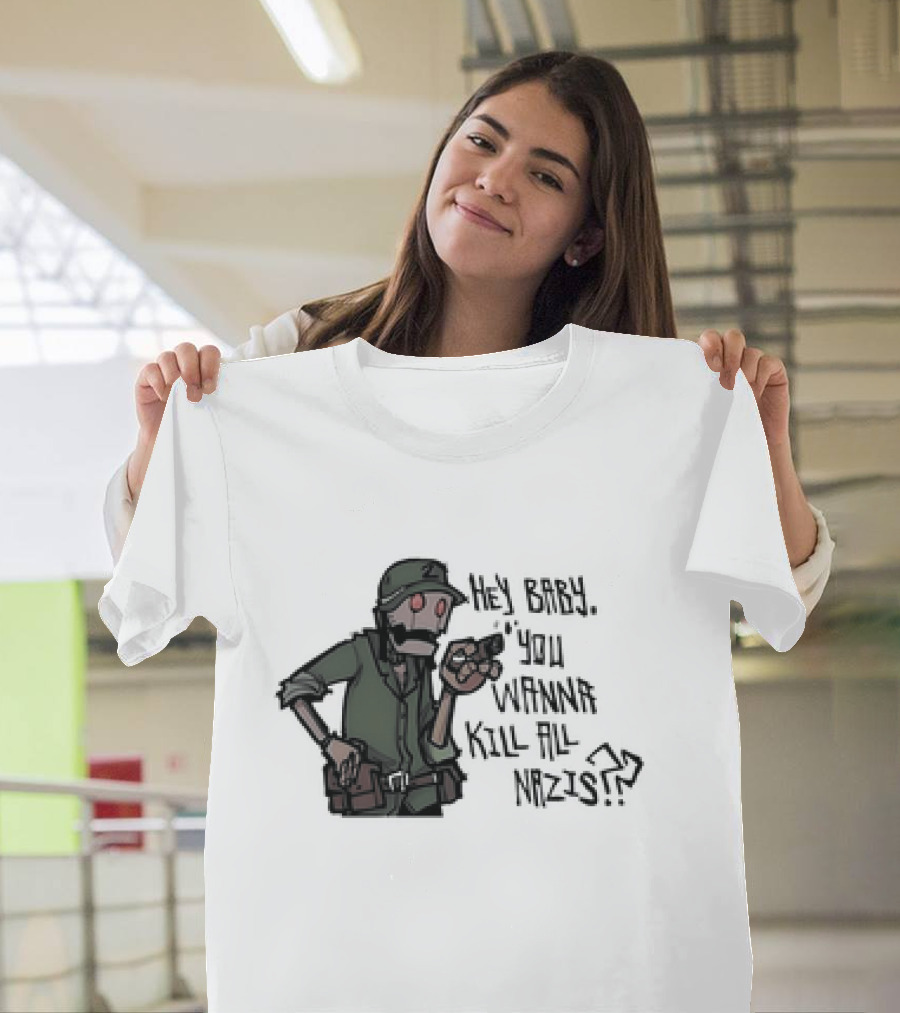 Hey Baby You Wanna Kill All Nazis Soldier Character With Gun T-Shirt