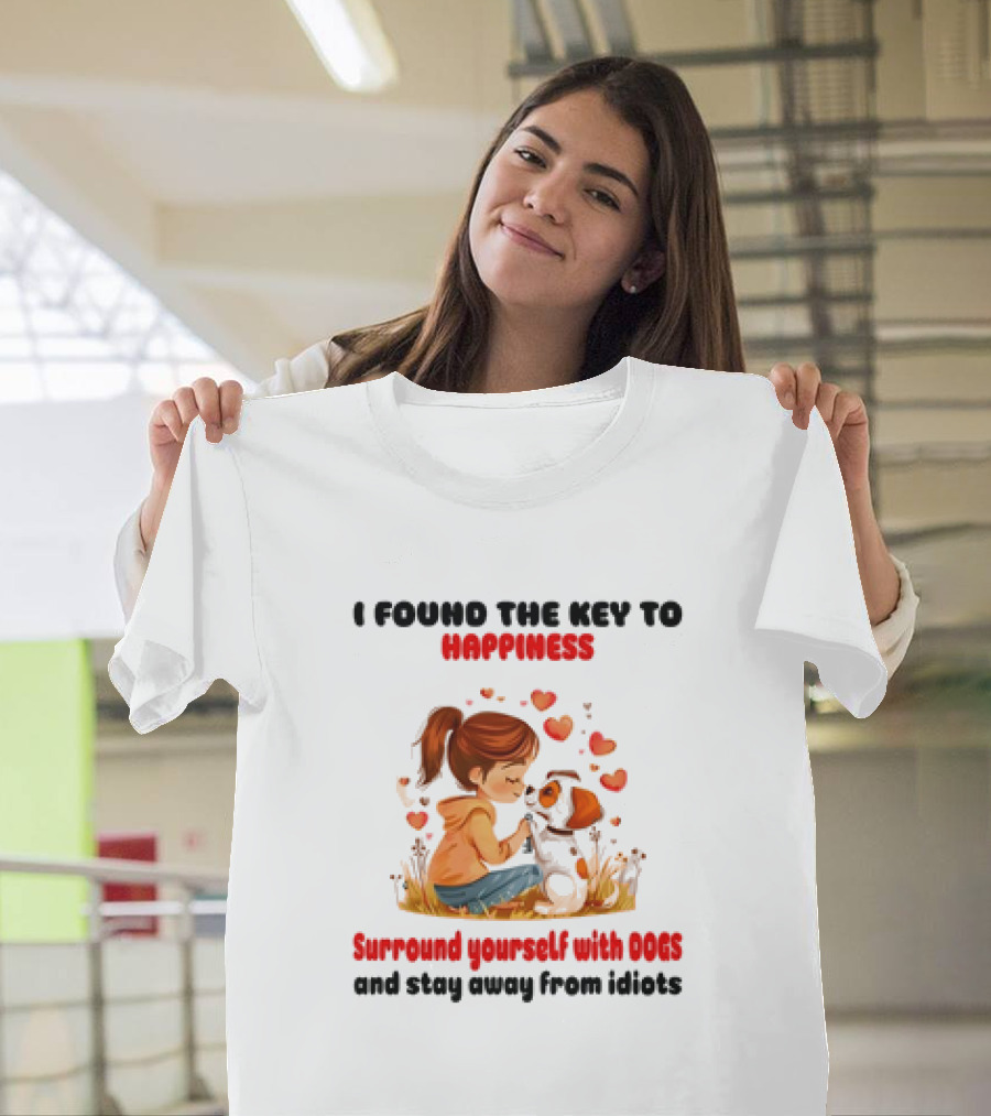I Found The Key To Happiness Surround Yourself With Dogs And Stay Away From Idiots Hearts Girl Puppy T-Shirt