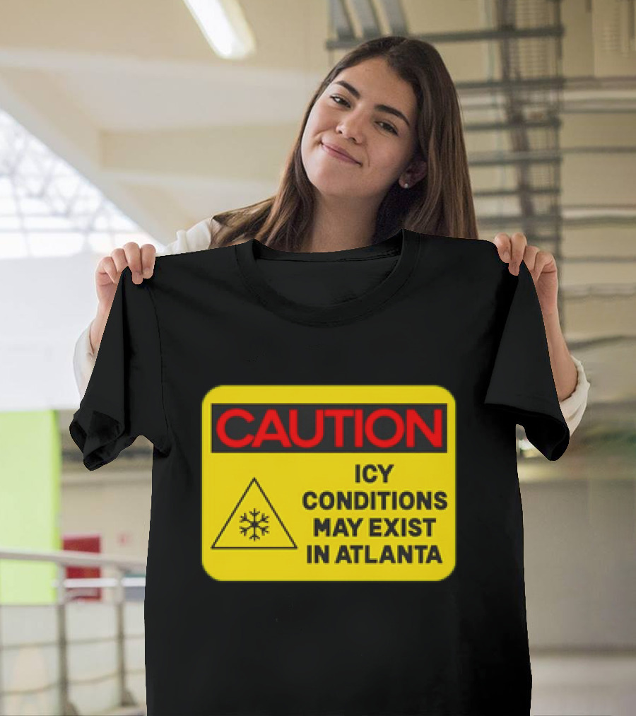 Caution Icy Conditions May Exist In Atlanta Warning Sign T-Shirt