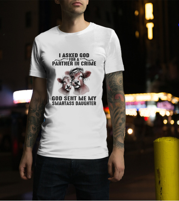 I Asked God For A Partner In Crime God Sent Me My Smartass Daughter Cow Duo T-Shirt