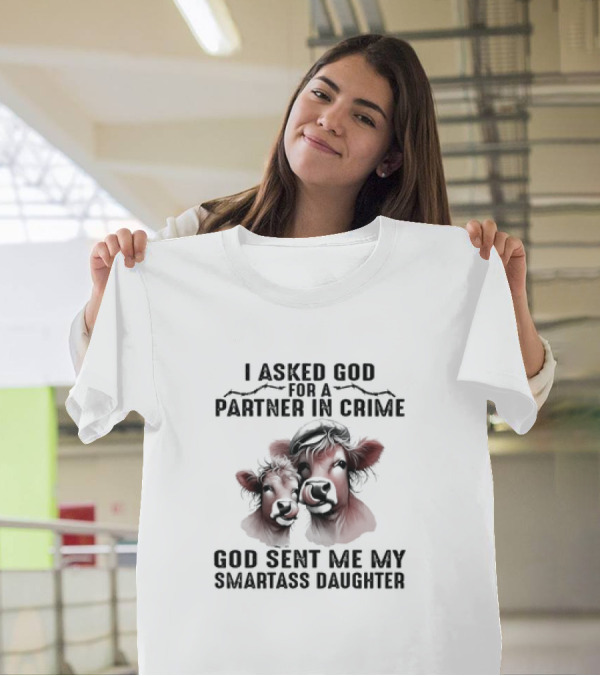 I Asked God For A Partner In Crime God Sent Me My Smartass Daughter Cow Duo T-Shirt