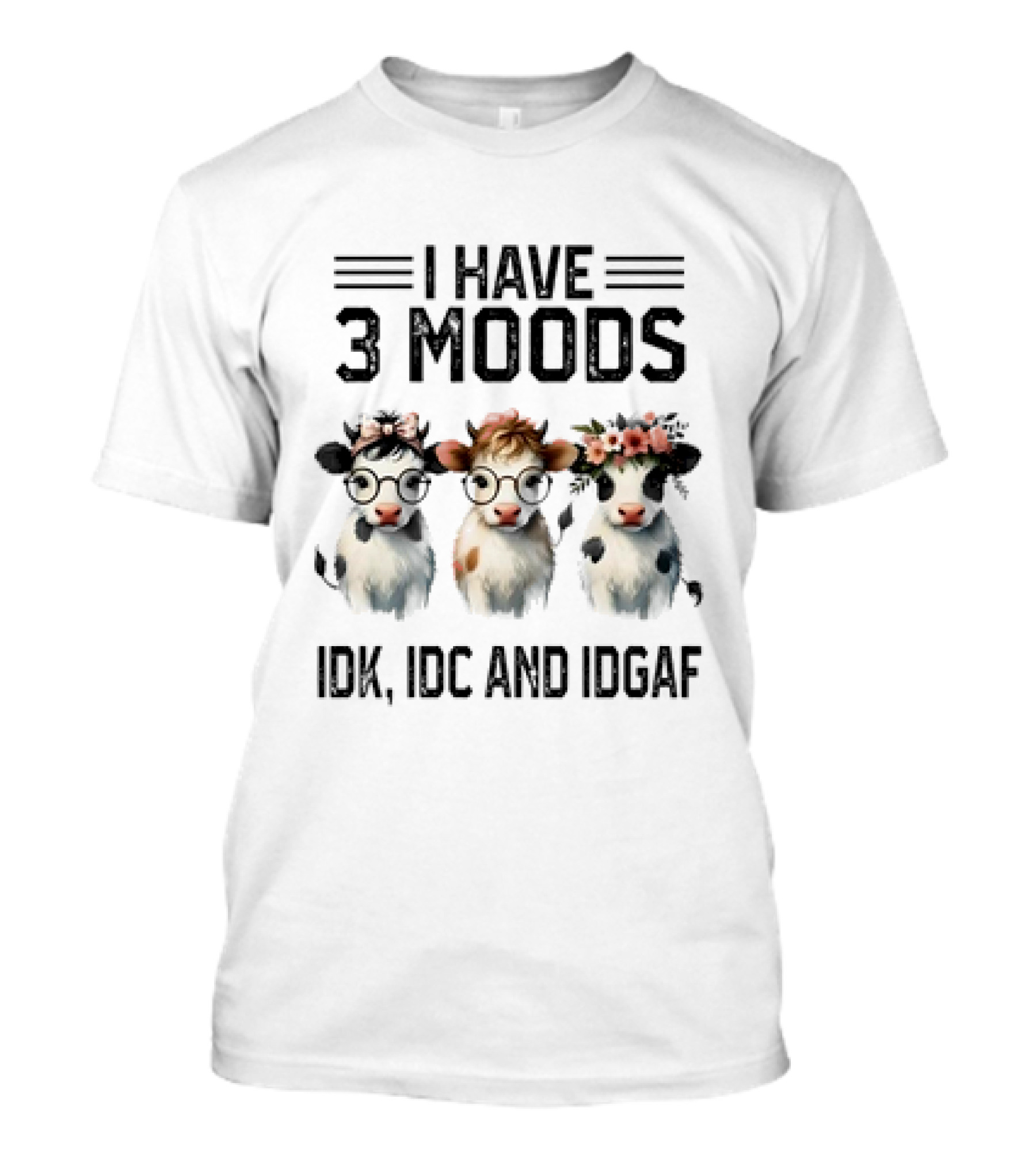 I Have 3 Moods Cow: IDK, IDC, and IDGAF T-Shirt 
