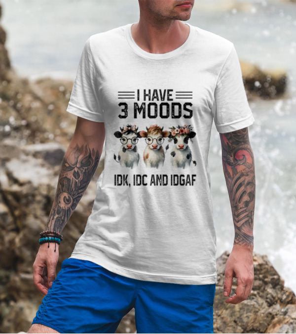 I Have 3 Moods Cow: IDK, IDC, And IDGAF T-Shirt