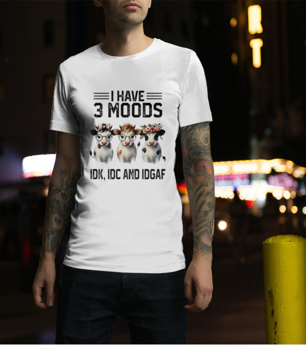 I Have 3 Moods Cow: IDK, IDC, And IDGAF T-Shirt