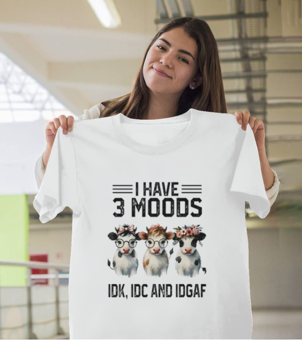 I Have 3 Moods Cow: IDK, IDC, And IDGAF T-Shirt