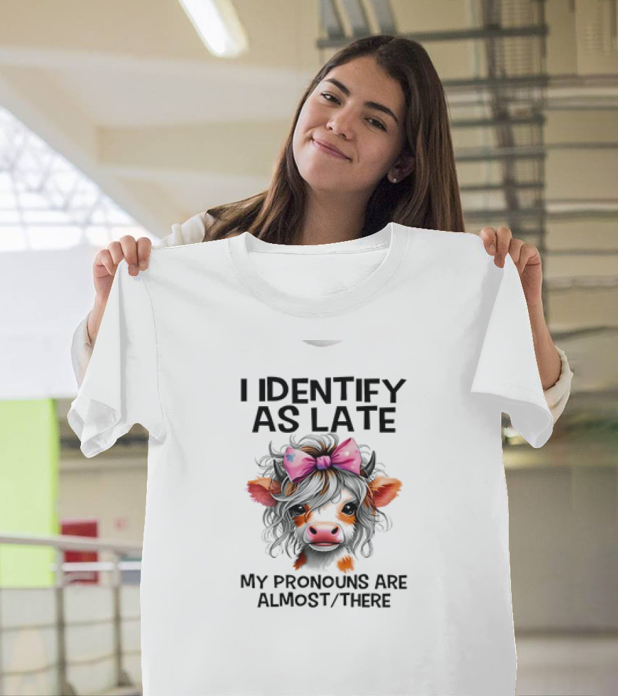 I Identify As Late Cow My Pronouns Are Almost There Pink Bow T-Shirt
