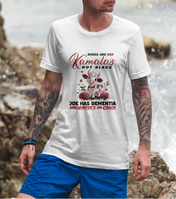 Roses Are Red Kamala's Not Black Joe Has Dementia Hunter's On Crack Cow With Roses T-Shirt