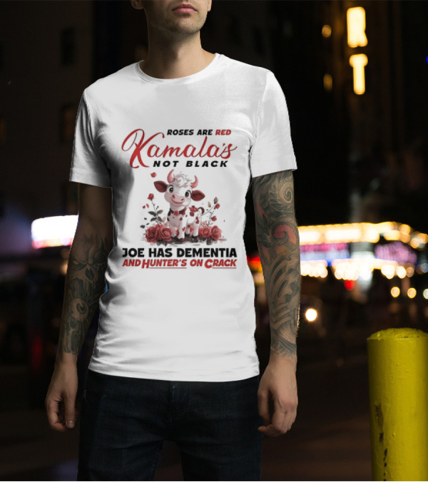 Roses Are Red Kamala's Not Black Joe Has Dementia Hunter's On Crack Cow With Roses T-Shirt
