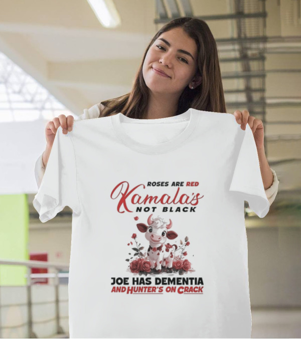 Roses Are Red Kamala's Not Black Joe Has Dementia Hunter's On Crack Cow With Roses T-Shirt