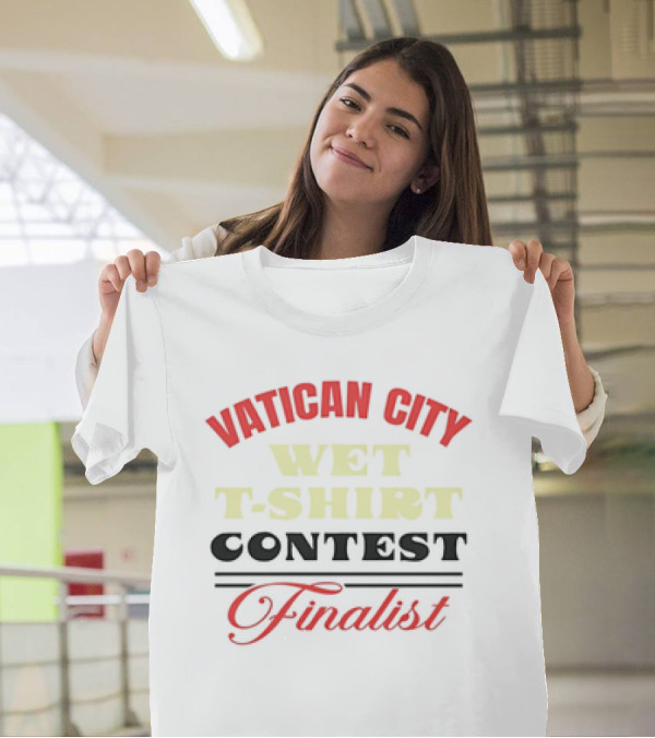Vatican City Wet T-Shirt Contest Finalist T-Shirt