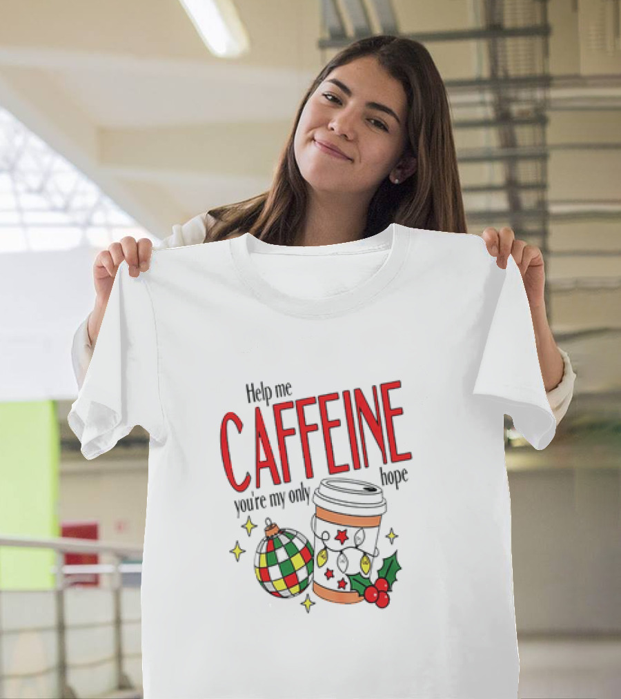 Help Me Caffeine You're My Only Hope Christmas Coffee Cup And Ornament Holiday T-Shirt