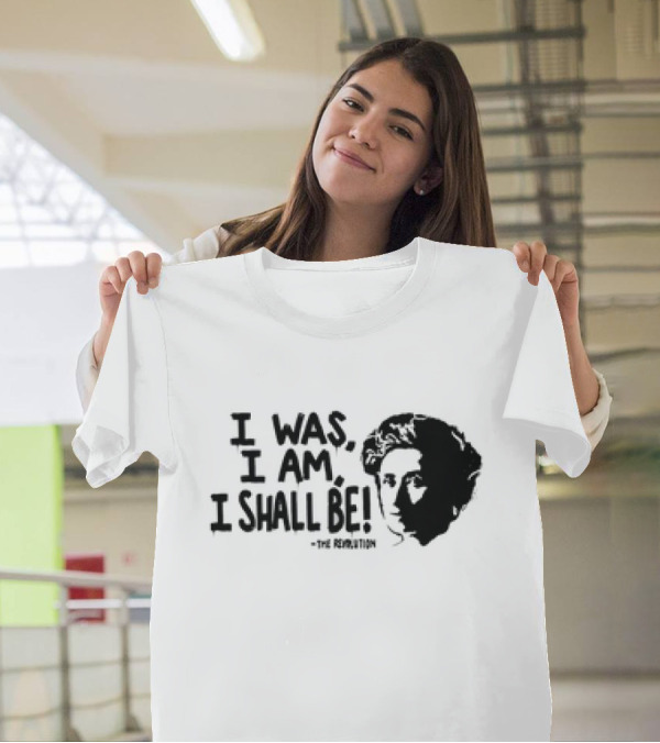 Rosa Luxemburg The Revolution I Was I Am I Shall Be T-Shirt