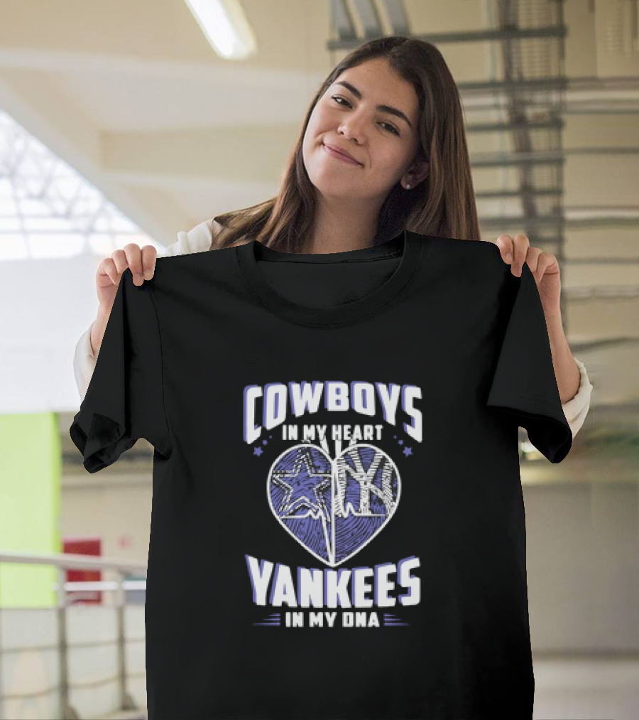Cowboys In My Heart Yankees In My DNA Heart With Stars And NY T-Shirt