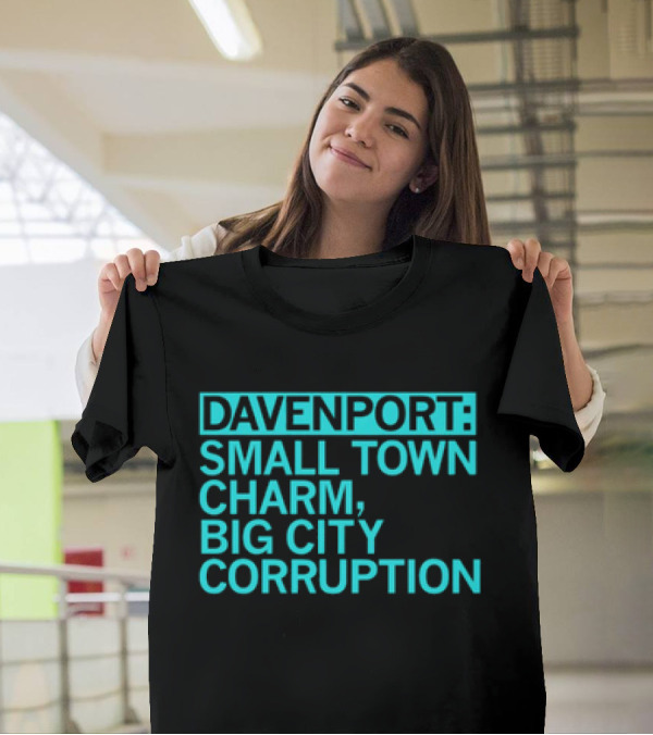 Davenport Small Town Charm Big City Corruption T-Shirt