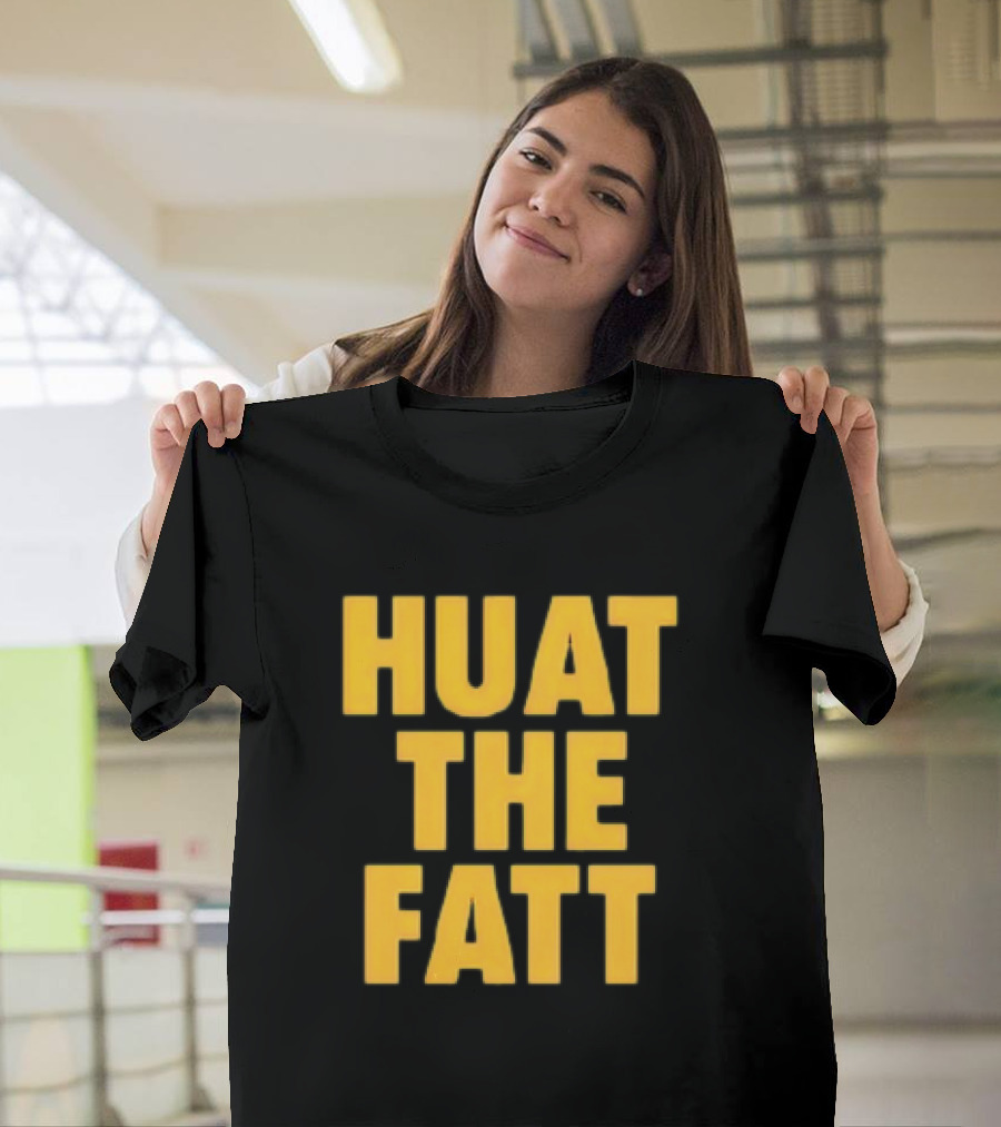 Huat The Fatt T-Shirt
