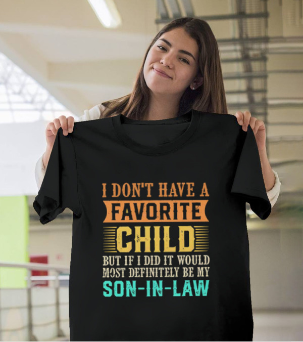 I Don't Have A Favorite Child But If I Did It Would Most Definitely Be My Son-in-Law Vintage T-Shirt