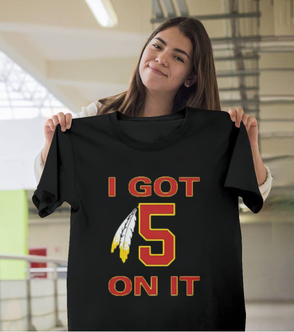 I Got 5 On It Washington Commanders Jayden Daniels T-Shirt