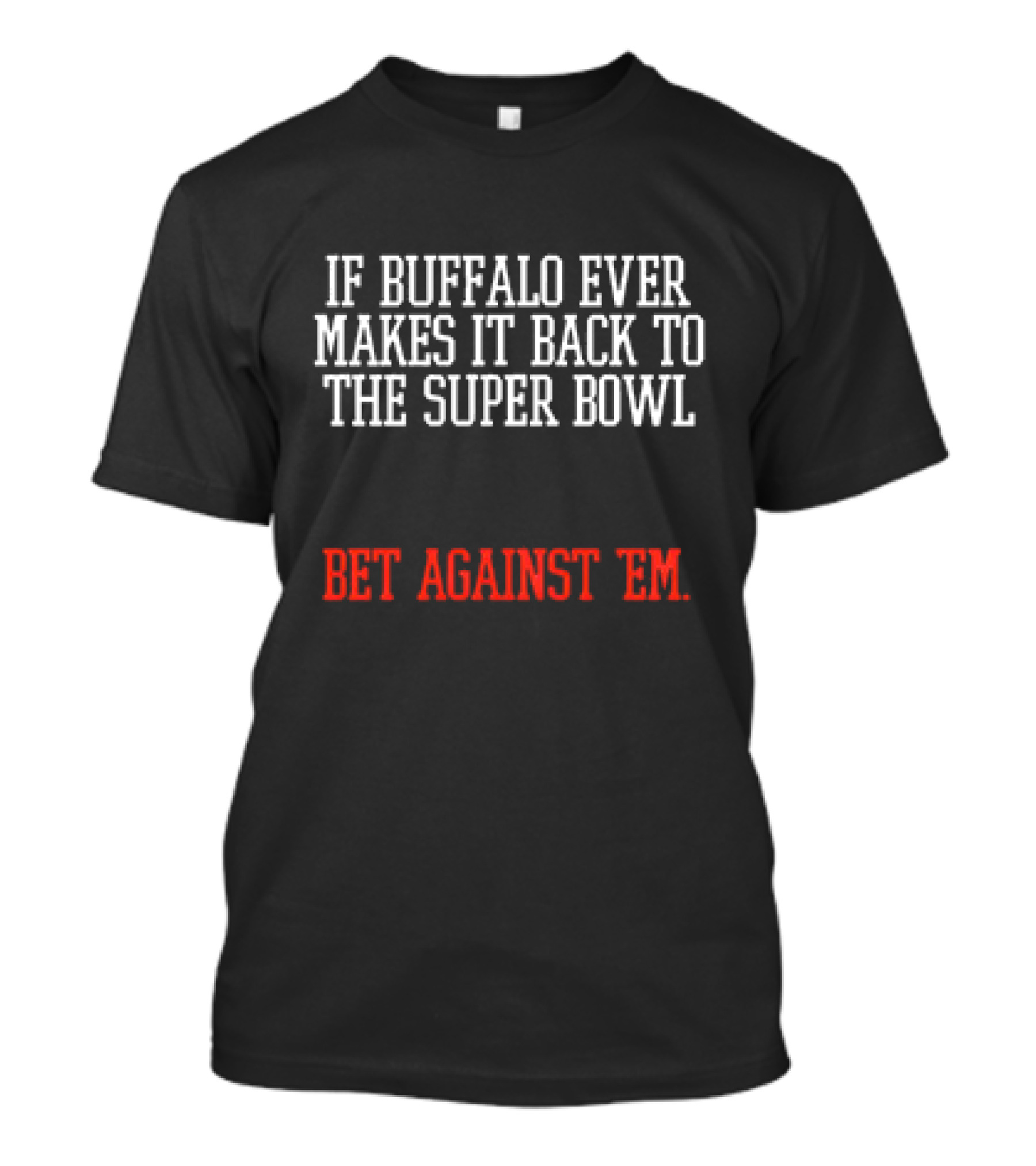 Buffalo Makes It Back to the Super Bowl Bet...T-Shirt 