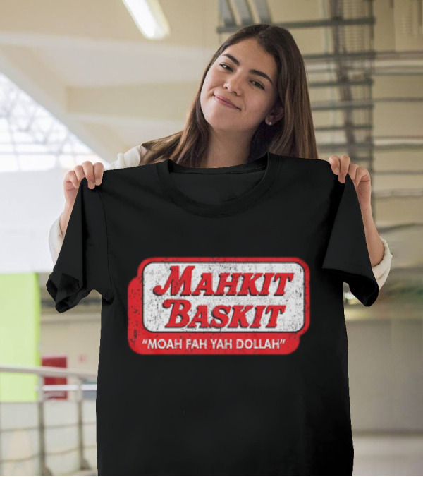 MAHKIT BASKIT MOAH FAH YAH DOLLAH T-Shirt