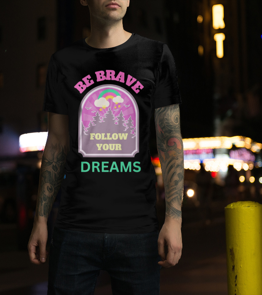Be Brave Follow Your Dreams Rainbow And Forest Stars T-Shirt