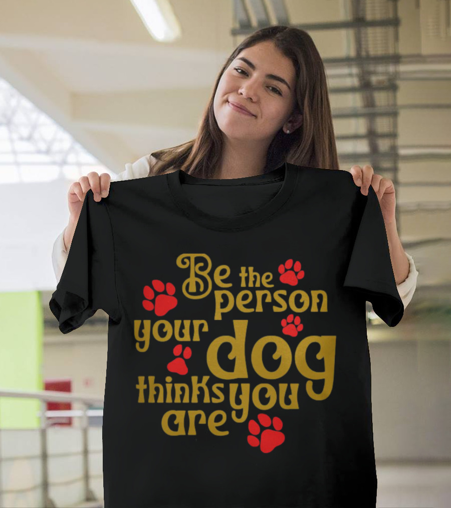 Be The Person Your Dog Thinks You Are Red Paw Prints T-Shirt
