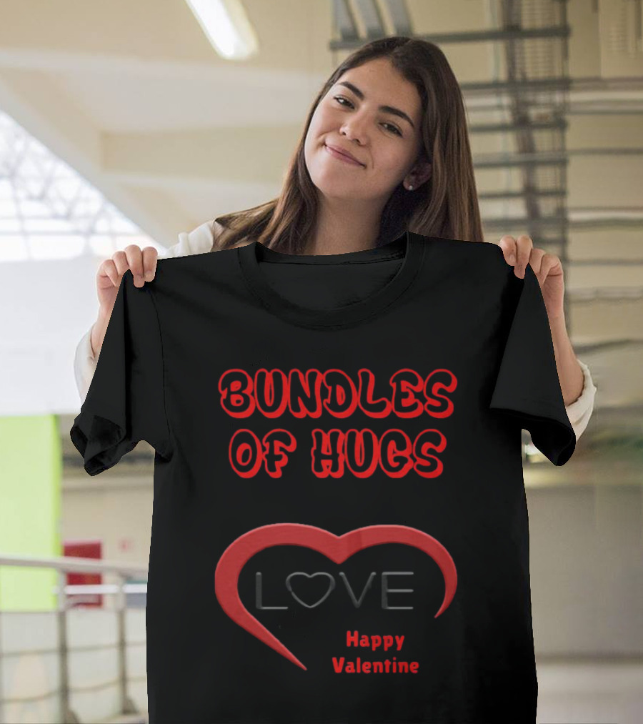 BUNDLES OF HUGS LOVE HAPPY VALENTINE T-Shirt
