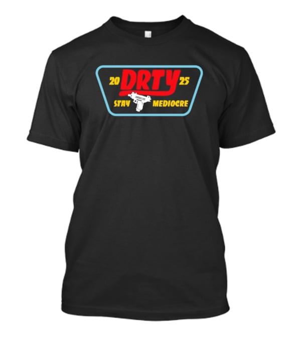 DRTY 2025 STAY MEDIOCRE UZI T-Shirt