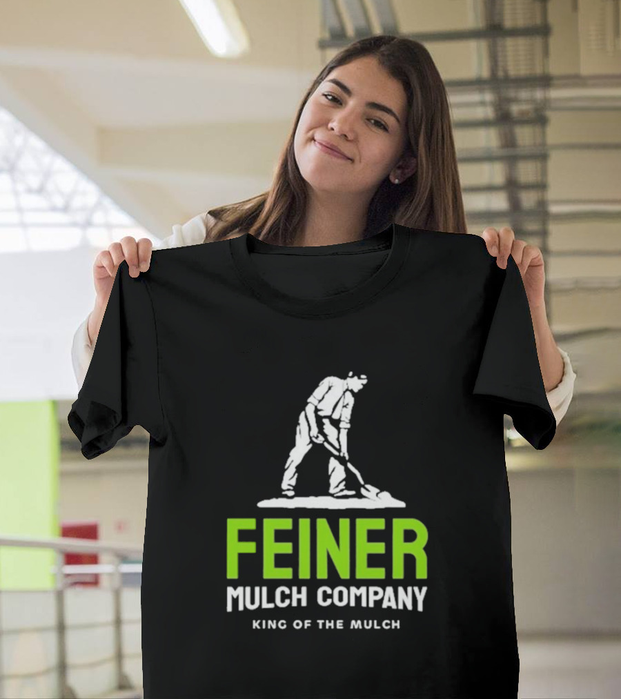 Feiner Mulch Company King Of The Mulch Text with Worker Shoveling Mulch T-Shirt