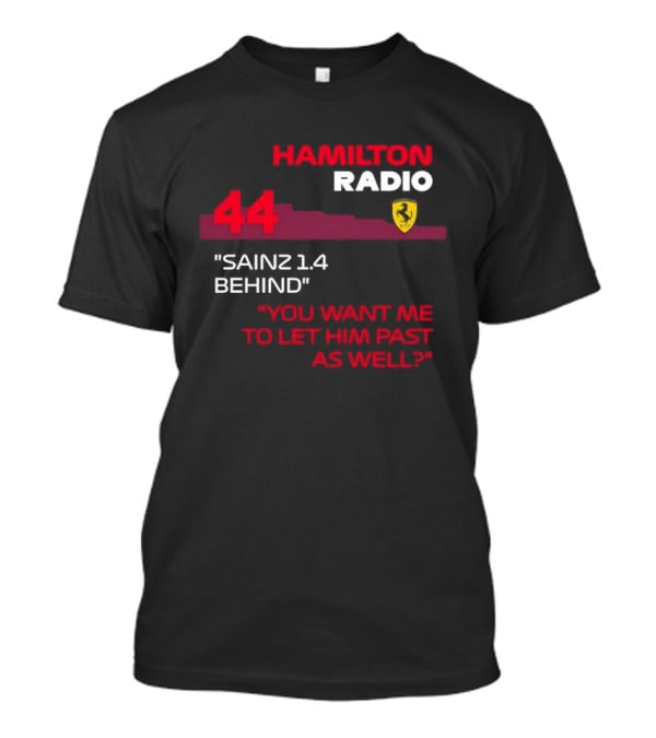 Hamilton Radio 44 Sainz 1.4 Behind You Want Me To Let Him Past As Well T-Shirt