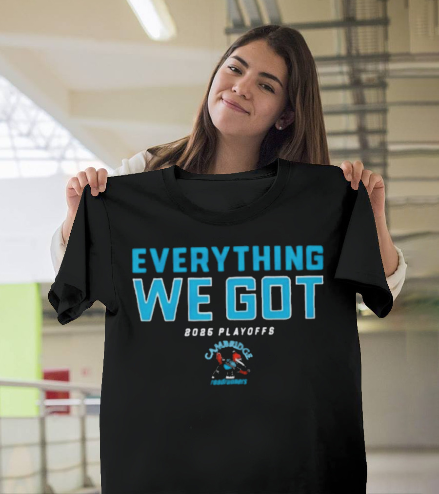 Everything We Got 2025 Playoffs Cambridge Roadrunners T-Shirt