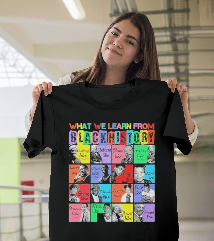 2025 What We Learn From Black History Black Leaders T-Shirt