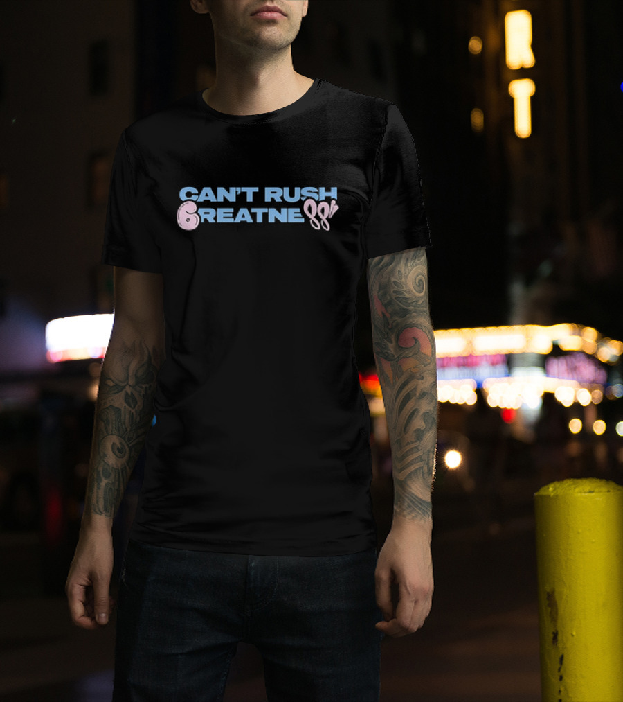 Can't Rush 6reatness 88 T-Shirt