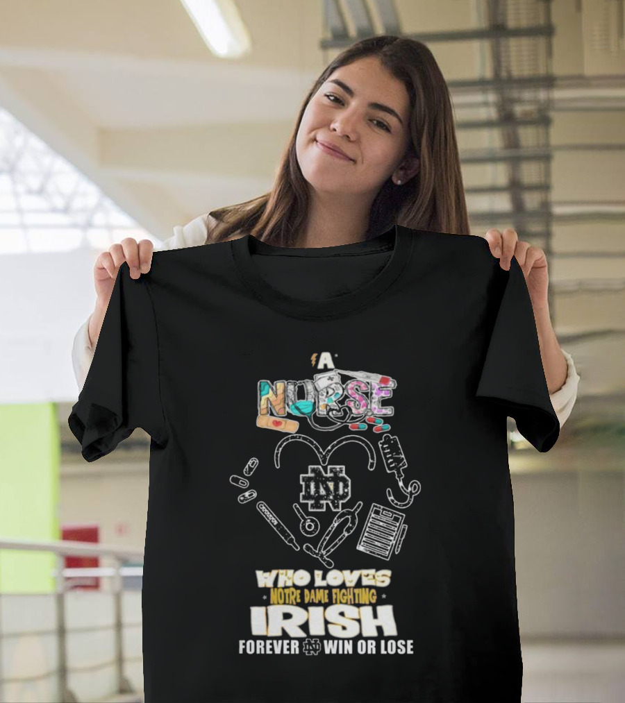 A Nurse Who Loves Notre Dame Fighting Irish Forever Win Or Lose ND T-Shirt