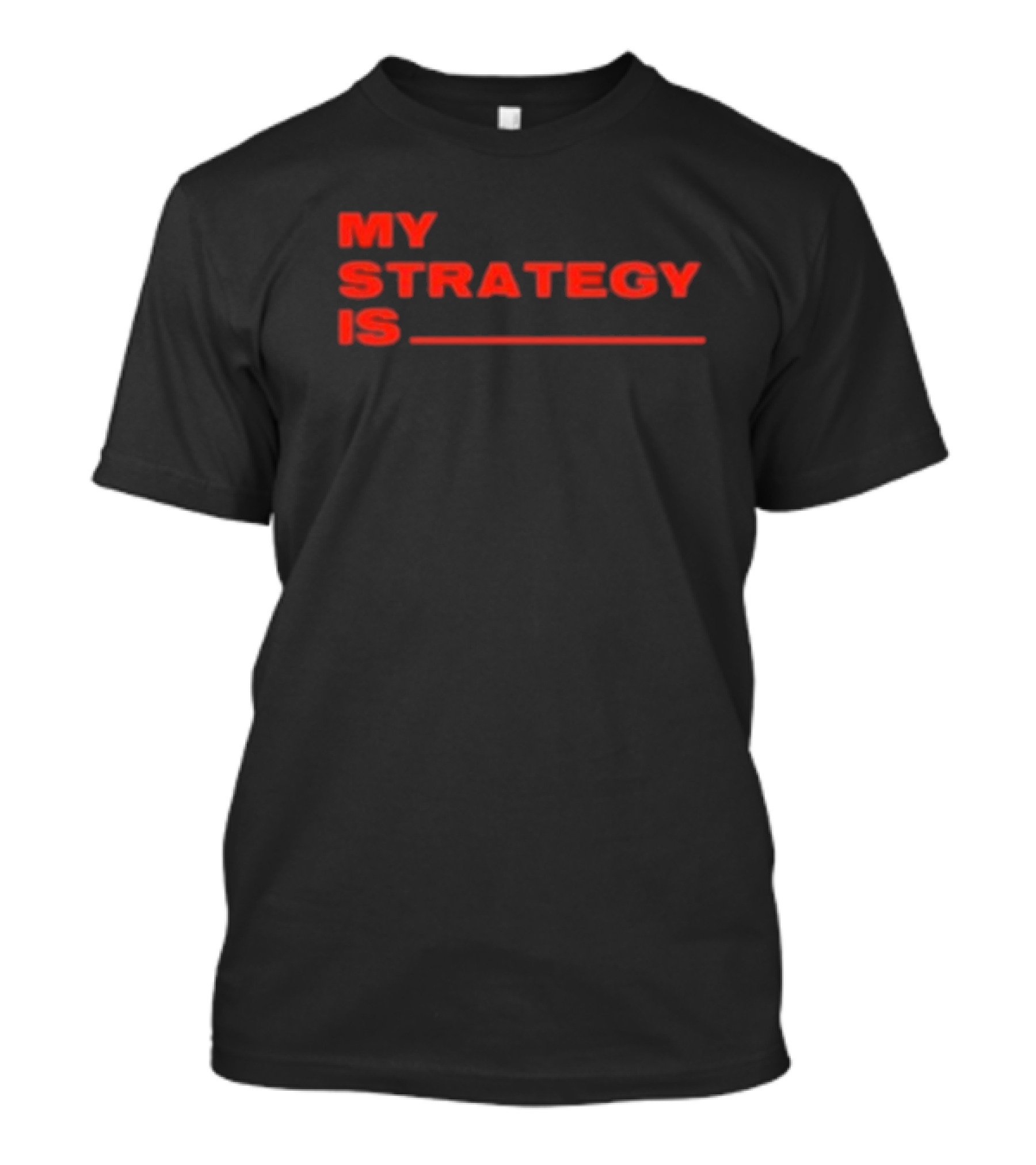 Alla1ne My Strategy Is Blank Red Text T-Shirt