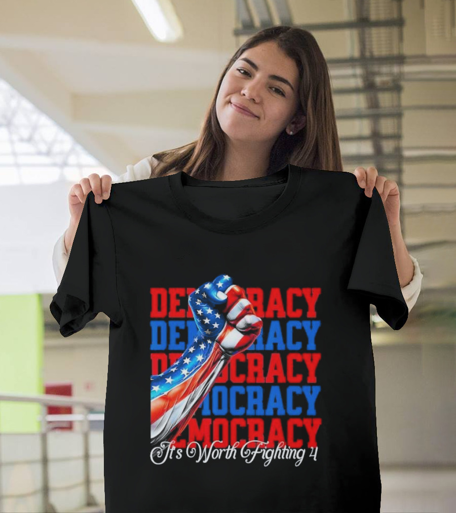 Democracy Fist It's Worth Fighting 4 America T-Shirt