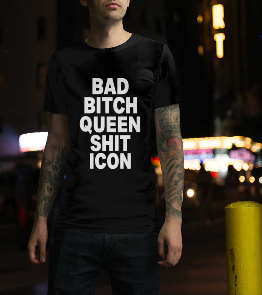 Bad Bitch Queen Shit Icon T-Shirt