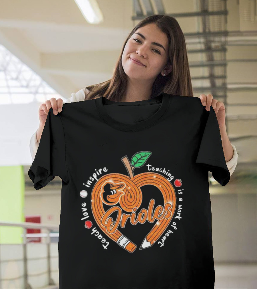 Orioles Teach Love Inspire Teaching Is a Work of Heart T-Shirt