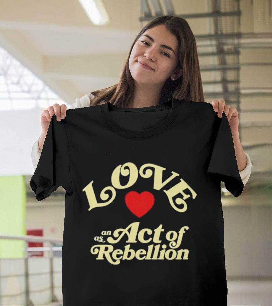 Love as an Act of Rebellion Red Heart T-Shirt